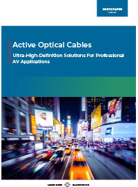 Active Optical Cables: Ultra-high-definition Solutions for the Professional AV Applications of Today and Tomorrow